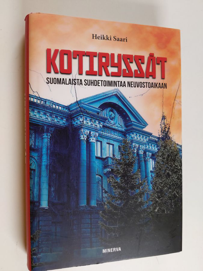 Heikki Saari : Kotiryssät : suomalaista suhdetoimintaa neuvostoaikaan