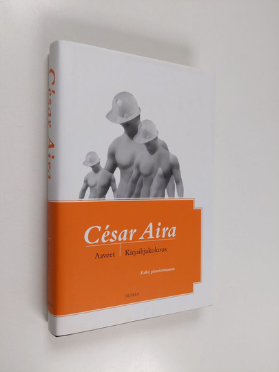 Cesar Aira : Aaveet ; Kirjailijakokous : kaksi pienoisromaania - Kirjailijakokous