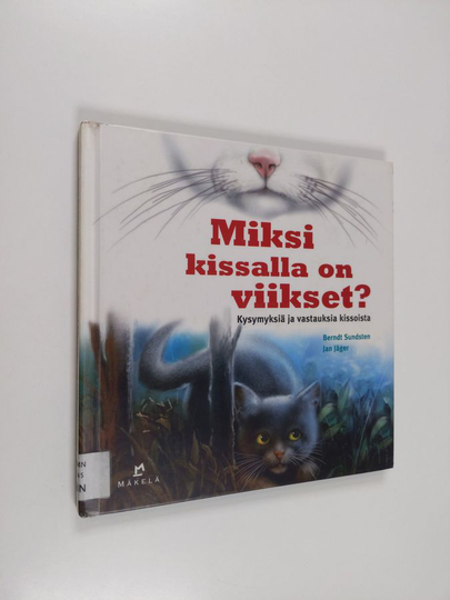 Berndt Sundsten : Miksi kissalla on viikset? : kysymyksia ja vastauksia kissoista
