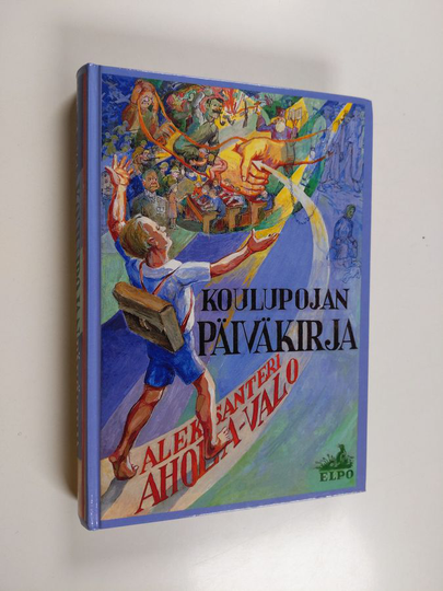 Aleksanteri Ahola-Valo : Koulupojan päiväkirja : ensimmäinen kouluvuosi