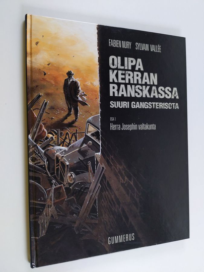 Fabien Nury ym. : Olipa kerran Ranskassa - suuri gangsterisota 1 : Herra Josephin valtakunta