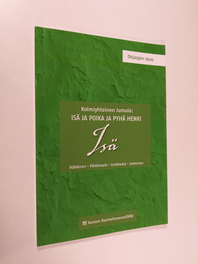 Kolmiyhteinen Jumala : Isä, Poika ja Pyhä Henki , Isä : ohjaajan opas (vihr)