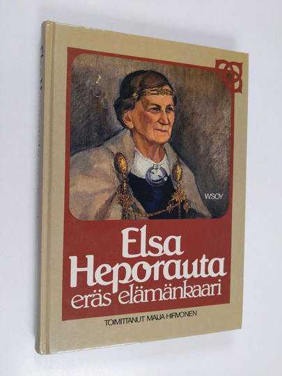 Maija Hirvonen : Elsa Heporauta : eräs elämänkaari