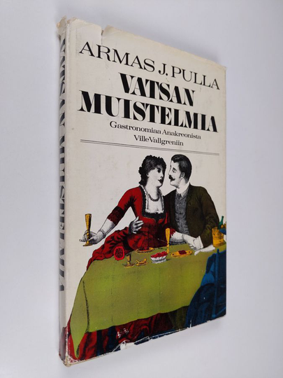 Armas J. Pulla : Vatsan muistelmia : Gastronomiaa Anakreonista Ville Vallgreniin