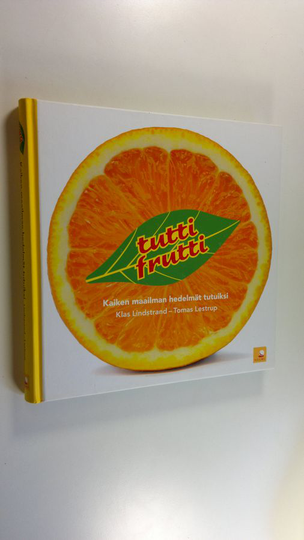 Maria Lindstrand : Tutti frutti : kaiken maailman hedelmät tutuiksi