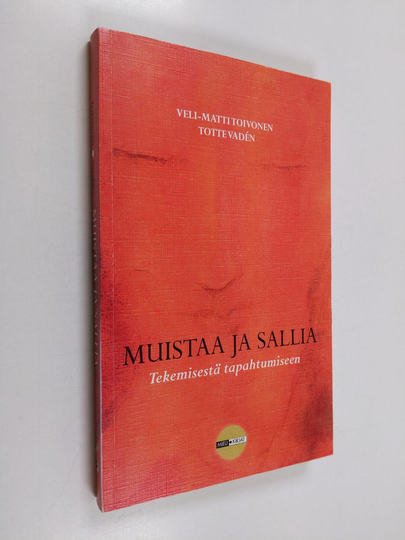 Veli-Matti Toivonen : Muistaa ja sallia : tekemisestä tapahtumiseen