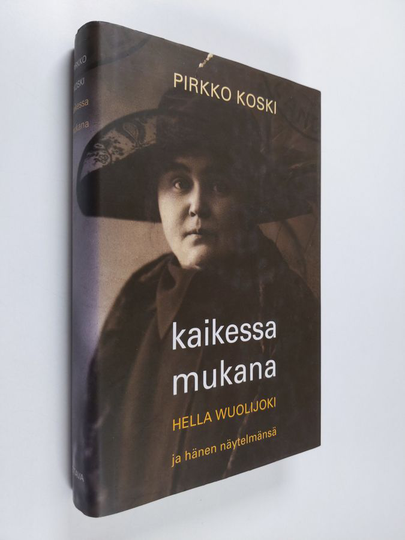 Pirkko Koski : Kaikessa mukana : Hella Wuolijoki ja hänen näytelmänsä