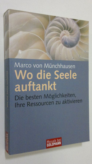 Marco von Munchhausen : Wo die Seele auftankt : die besten möglichkeiten ihre ressourcen zu aktiveren