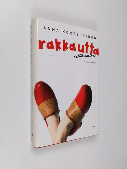 Anna Kortelainen : Rakkautta sattumalta : kirjoituksia