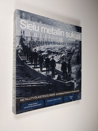Katarina Koskiranta (toim.) : Sielu metallin sukua : metallityöläisten elämää