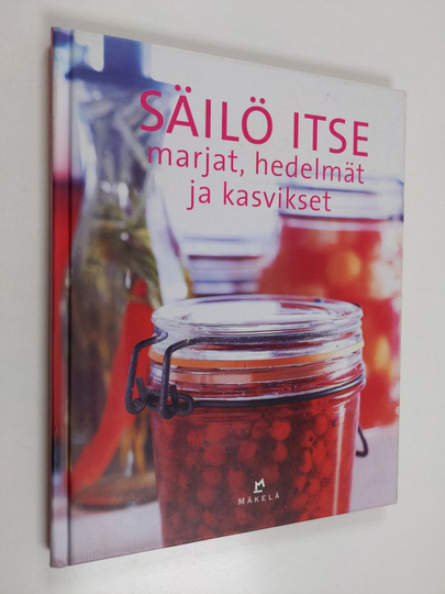 Birgitta Rasmusson : Säilö itse marjat, hedelmät ja kasvikset