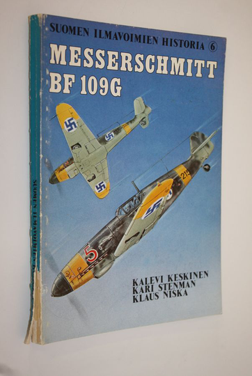 Kalevi Keskinen : Suomen ilmavoimien historia 6 : Messerschmitt BF 109G