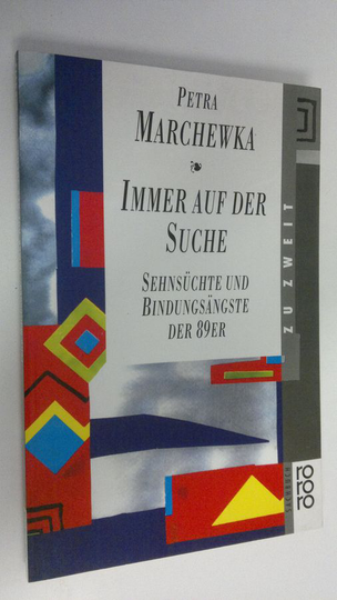 Petra Marchewka : Immer auf der Suche : Sehnsuchte und Bindungsängste der 89er