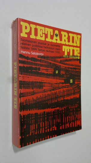 Hannu Salokorpi : Pietarin tie : suomalainen puolue ja suomettarelainen politiikka helmikuun manifestista Tarton rauhaan 1899-1920