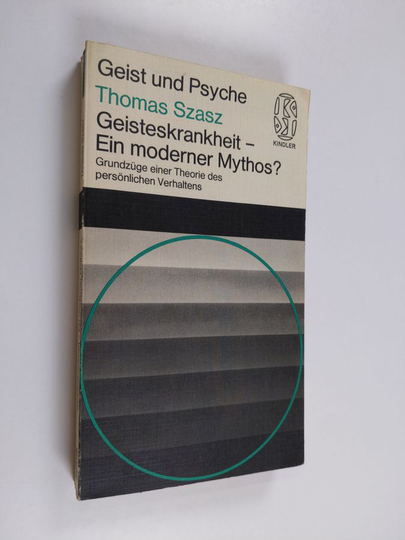 Thomas S. Szasz : Geisteskrankheit - ein moderner Mythos? - Grundzüge einer Theorie des persönlichen Verhaltens