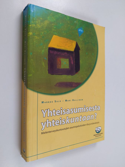 Markku Salo : Yhteisasumisesta yhteiskuntaan? : mielenterveyskuntoutujien asumispalveluiden tila ja tulevaisuus