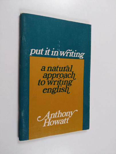 Anthony Howatt : Put it in writing : a natural approach to writing English