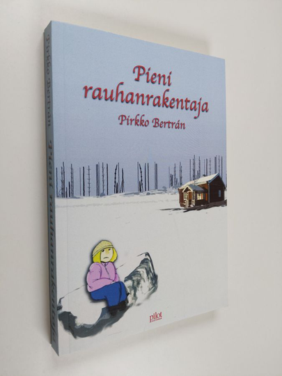 Pirkko Bertrán : Pieni rauhanrakentaja : romaani