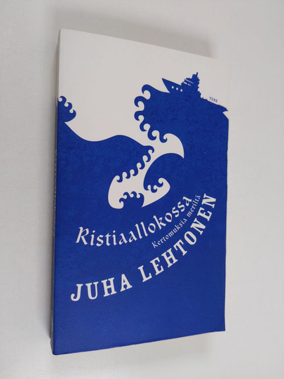 Juha Lehtonen : Ristiaallokossa : kertomuksia meriltä
