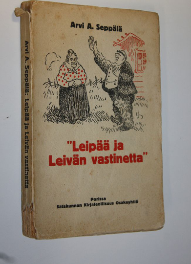 Arvi A. Seppälä : Leipää ja leivän vastinetta : valikoima Eskon pakinoita
