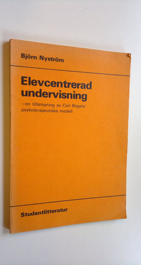 Björn Nyström : Elevcentrerad undervisning - en tillämpning av Carl Rogers' psykoterapeutiska modell