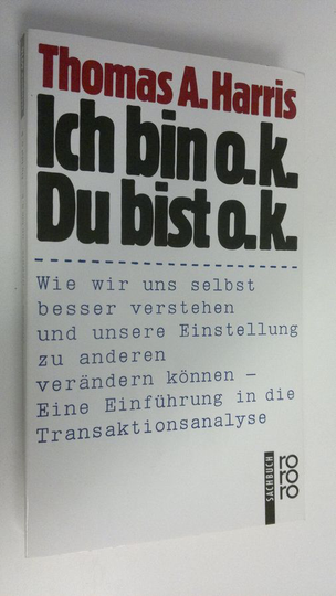 Thomas A. Harris : Ich bin o.k. - Du bist o.k.