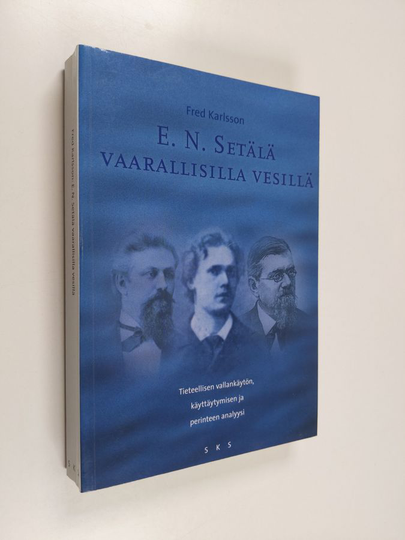 Fred Karlsson : E. N. Setälä vaarallisilla vesillä : tieteellisen vallankäytön, käyttäytymisen ja perinteen analyysi