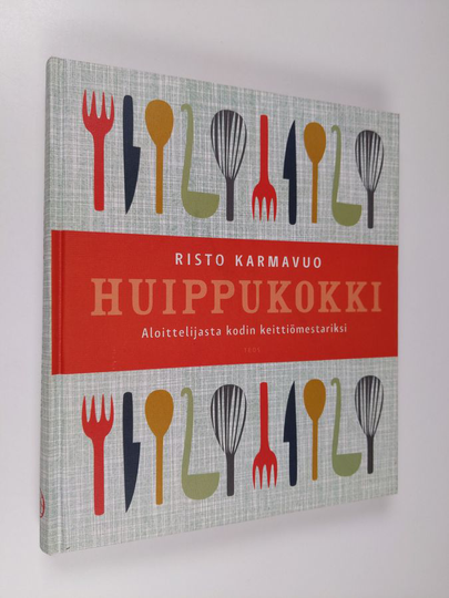 Risto Karmavuo : Huippukokki : aloittelijasta kodin keittiömestariksi