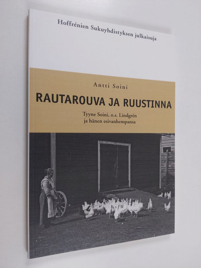Antti Soini : Rautarouva ja ruustinna : Tyyne Soini, o.s. Lindgrén, ja hänen esivanhempansa