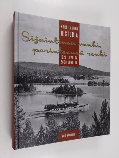 Ari T. Manninen : Sijaintinsa vanki, perinteensä renki : Korpilahden historia 1920-luvulta 2000-luvulle