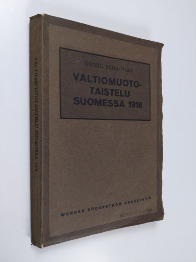 Georg Schauman : Valtiomuototaistelu Suomessa 1918 : tosiasioita, mietelmiä ja muistoja