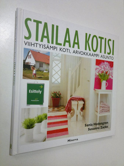 Sania Hedengren : Stailaa kotisi : viihtyisämpi koti, arvokkaampi asunto