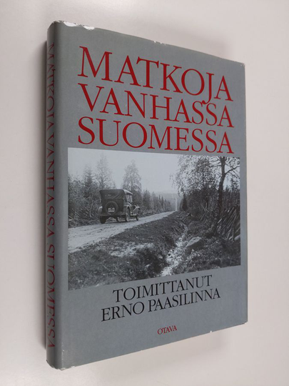 Erno Paasilinna : Matkoja vanhassa Suomessa : matkakuvauksia Elias Lönnrotista Urho Kekkoseen