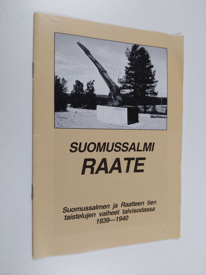 Suomussalmi Raate : Suomussalmen ja Raatteen tien taistelujen vaiheet talvisodassa 1939-1940