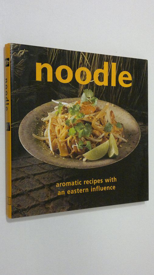Noodle : aromatic recipes with an eastern influence