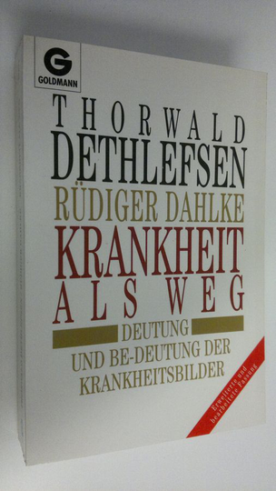 Thorwald Dethlefsen : Krankheit als Weg : deutung und be-deutung der krankheitsbilder