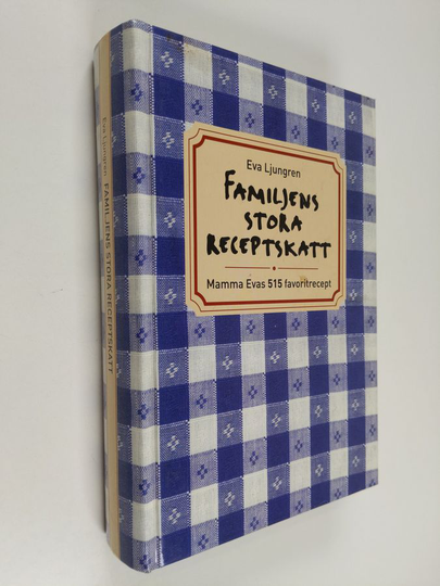 Eva Ljungren : Familjens stora receptskatt : mamma Evas 515 favoritrecept