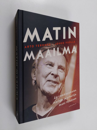 Arto Teronen : Matin maailma : Äärimmäisyyksien ihminen ja urheilija Matti Nykänen