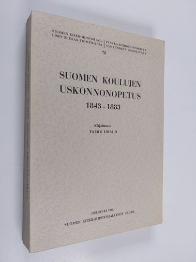 Taimo Iisalo : Suomen koulujen uskonnonopetus 1843-1883 = Der Religionsunterricht in den finnischen Schulen in 1843-1883