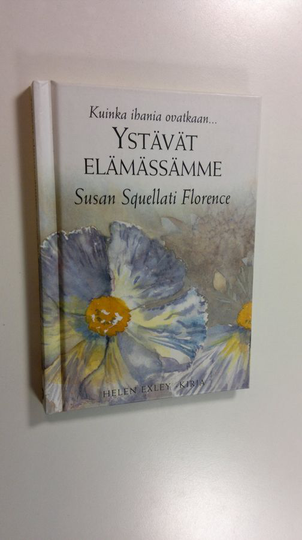 Susan Squellati Florence : Kuinka ihania ovatkaan : ystävät elämässämme