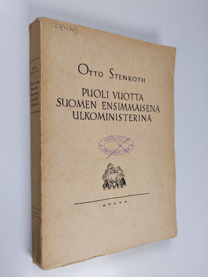 Otto Stenroth : Puoli vuotta Suomen ensimmäisenä ulkoministerinä : tapahtumia ja muistelmia
