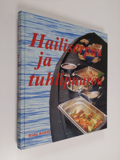 Risto Anttila : Hailiserpaa ja tuhlipuuroa : Suomenlahden ulkosaarten ruokaperinnettä ja perinneruokia