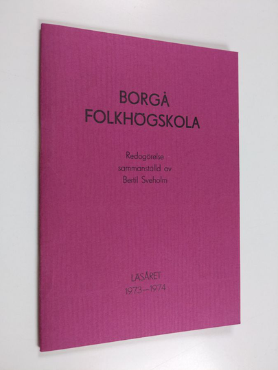 Borgå folkhögskola : Redogörelse sammanställd av Bertil Sveholm, läsåret 1973-1974