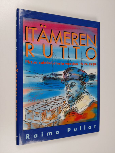 Raimo Pullat : Itämeren rutto : pirtun salakuljetusta vuosina 1919-1939