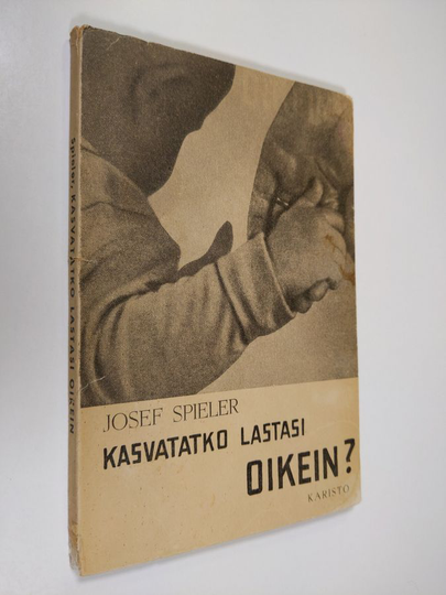 Josef Spieler : Kasvatatko lastasi oikein? : pieni opas vanhemmille