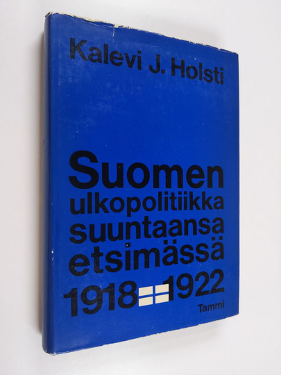 Kalevi J. Holsti : Suomen ulkopolitiikka suuntaansa etsimässä vuosina 1918-1922 : Rudolf Holstin osuus
