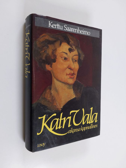 Kerttu Saarenheimo : Katri Vala : aikansa kapinallinen