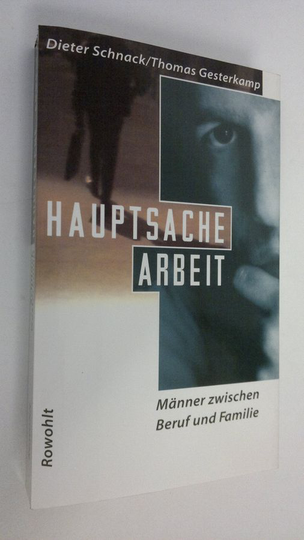 Dieter Schnack : Hauptsache arbeit : Männer zwischen Beruf und Familie