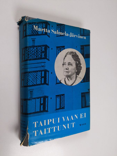 Martta Salmela-Järvinen : Taipui vaan ei taittunut : muistikuvia ja näkymiä vuosilata 1918-1939