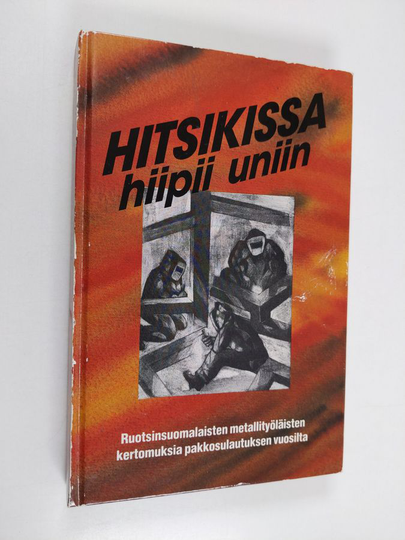 Erkki Vuonokari ym. : Hitsikissa hiipii uniin - ruotsinsuomalaisten metallityöläisten kertomuksia pakkosulautuksen vuosilta